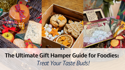 The Ultimate Gift Hamper Guide for Foodies: Treat Your Taste Buds!