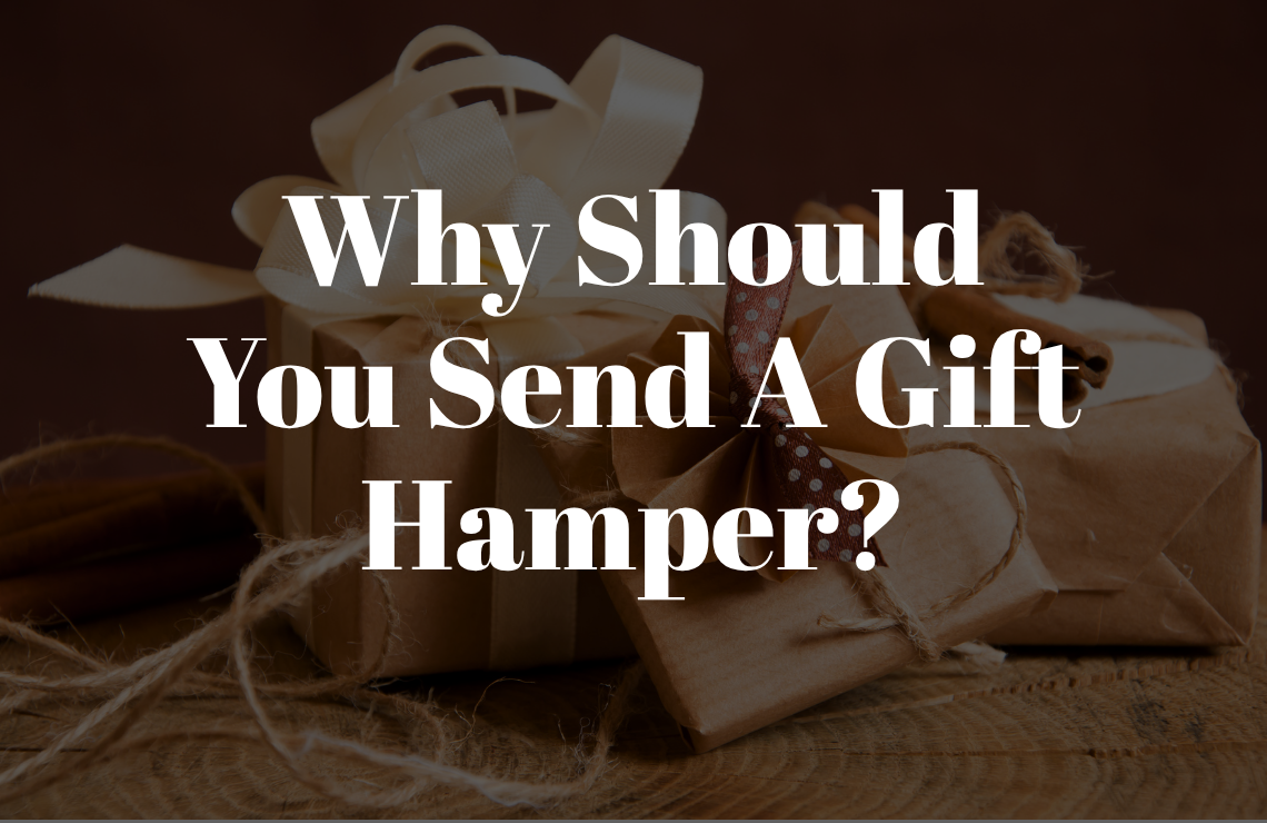Why Should You Send A Gift Hamper?